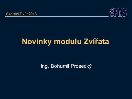 Novinky modulu Zvířata Ing. Bohumil Prosecký Skalský Dvůr 2013.