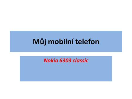 Můj mobilní telefon Nokia 6303 classic.
