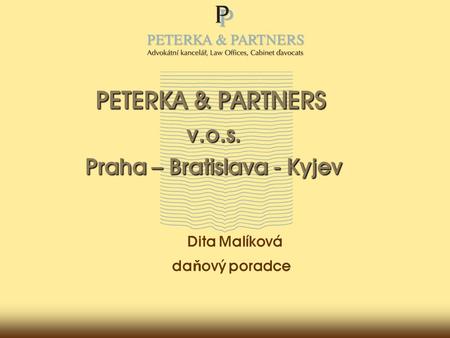 PETERKA & PARTNERS v.o.s. Praha – Bratislava - Kyjev Dita Malíková da ň ový poradce.