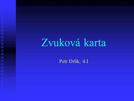 Zvuková karta Petr Drlík, 4.I.