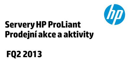 Servery HP ProLiant Prodejní akce a aktivity FQ2 2013.