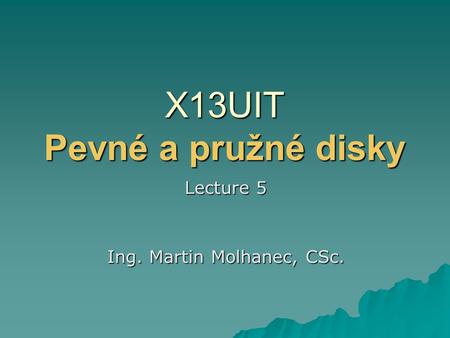 X13UIT Pevné a pružné disky