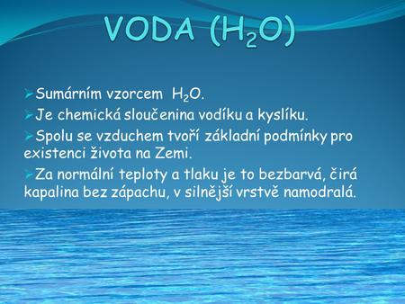VODA (H2O) Sumárním vzorcem H2O.