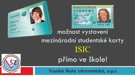 Vysoká škola zdravotnická, o.p.s. možnost vystavení mezinárodní studentské karty ISIC přímo ve škole!