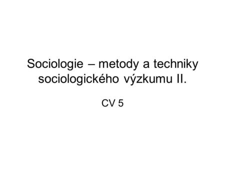 Sociologie – metody a techniky sociologického výzkumu II.