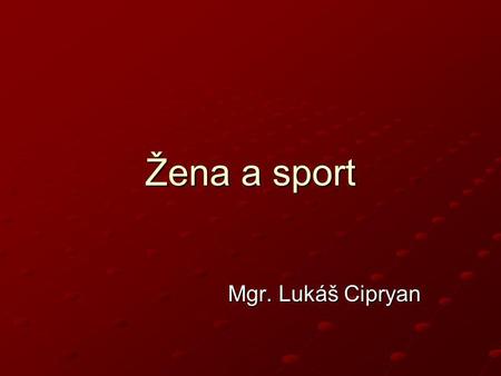 Žena a sport Mgr. Lukáš Cipryan.