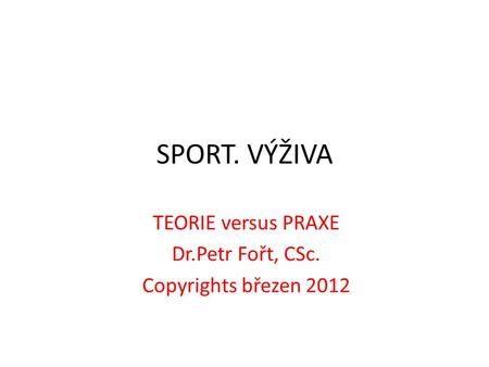 TEORIE versus PRAXE Dr.Petr Fořt, CSc. Copyrights březen 2012