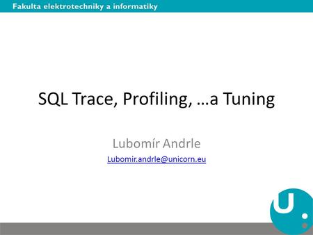 SQL Trace, Profiling, …a Tuning Lubomír Andrle