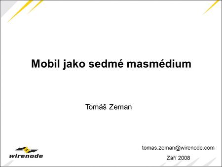 Září 2008 Mobil jako sedmé masmédium Tomáš Zeman.