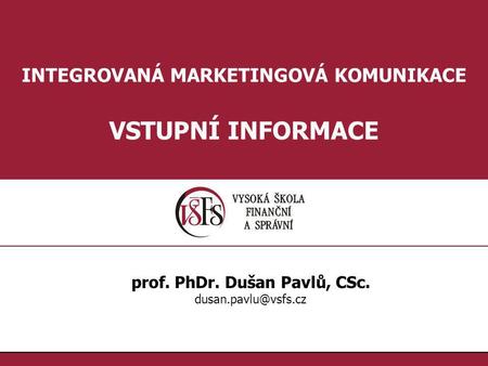 INTEGROVANÁ MARKETINGOVÁ KOMUNIKACE prof. PhDr. Dušan Pavlů, CSc.