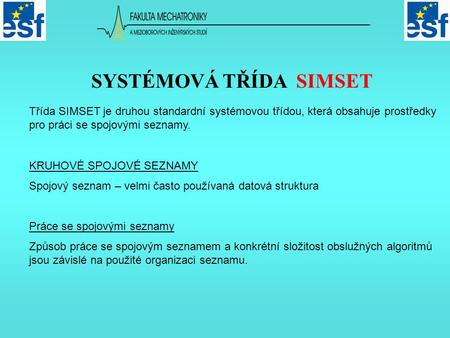 Třída SIMSET je druhou standardní systémovou třídou, která obsahuje prostředky pro práci se spojovými seznamy. KRUHOVÉ SPOJOVÉ SEZNAMY Spojový seznam –
