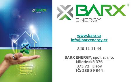 840 11 11 44 BARX ENERGY, spol. s. r. o. Miletínská 376 373 72 Lišov IČ: 280 89 944.