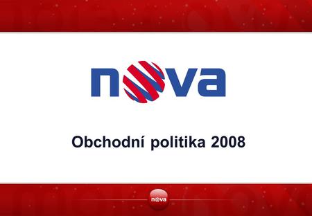 Obchodní politika 2008. 2 Základní údaje  Prodejní cílovou skupinou TV Nova v roce 2008 jsou „Dospělí 15-54“ „Dospělí 15-54“ znamená osoby ve věku 15.