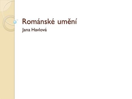 Románské umění Jana Havlová.