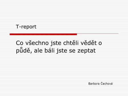 Co všechno jste chtěli vědět o půdě, ale báli jste se zeptat T-report Barbora Čechová.
