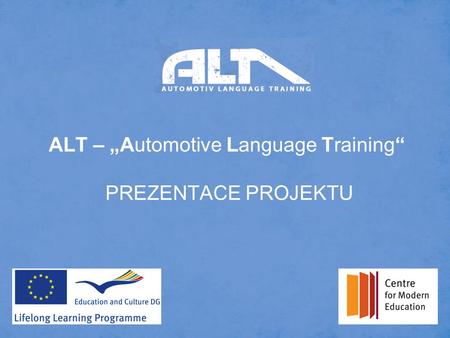 ALT – „Automotive Language Training“ PREZENTACE PROJEKTU.