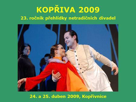 KOPŘIVA 2009 23. ročník přehlídky netradičních divadel 24. a 25. duben 2009, Kopřivnice.