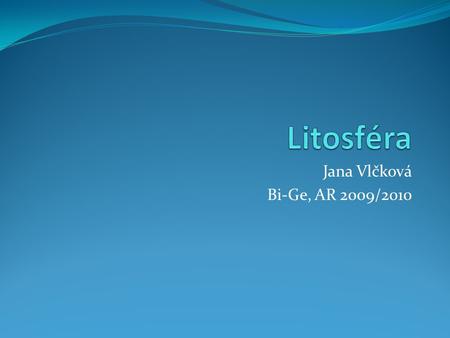 Litosféra Jana Vlčková Bi-Ge, AR 2009/2010.