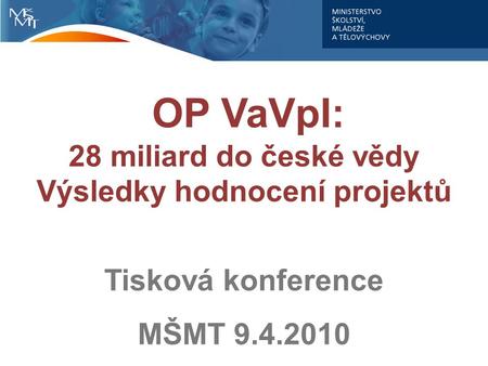 OP VaVpI: 28 miliard do české vědy Výsledky hodnocení projektů