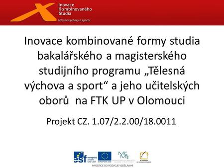 Inovace kombinované formy studia bakalářského a magisterského studijního programu „Tělesná výchova a sport“ a jeho učitelských oborů na FTK UP v Olomouci.
