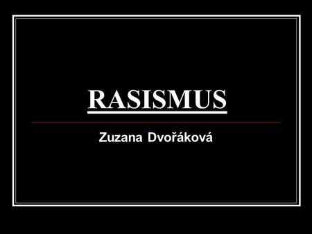 RASISMUS Zuzana Dvořáková.