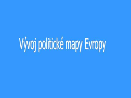 Vývoj politické mapy Evropy