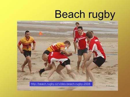 Beach rugby http://beach.rugby.cz/video-beach-rugby-2008.