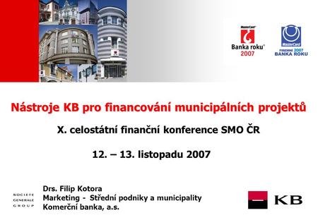 JJ Mois Année Nástroje KB pro financování municipálních projektů Nástroje KB pro financování municipálních projektů X. celostátní finanční konference SMO.
