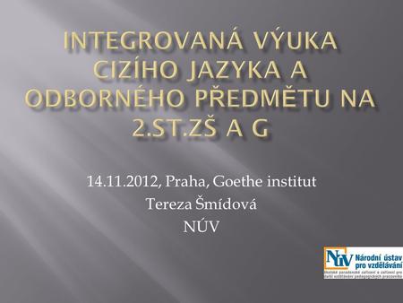 14.11.2012, Praha, Goethe institut Tereza Šmídová NÚV.