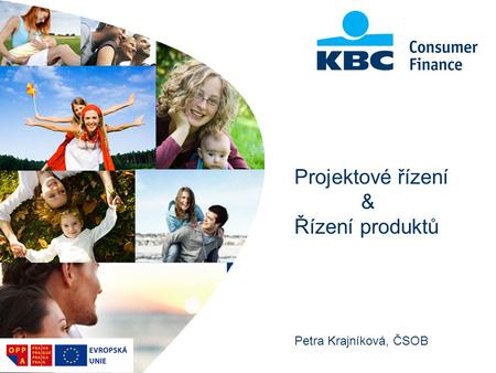Projektové řízení & Řízení produktů Petra Krajníková, ČSOB