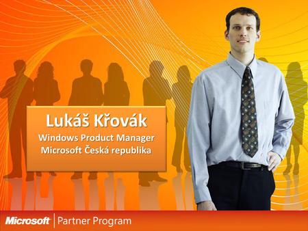 Lukáš Křovák Windows Product Manager Microsoft Česká republika