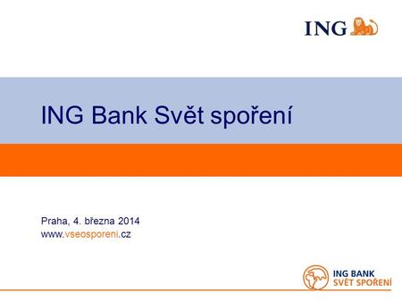 Do not put content on the brand signature area Praha, 4. března 2014 www.vseosporeni.cz ING Bank Svět spoření.