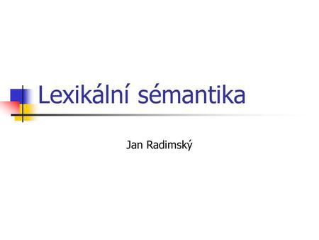 Lexikální sémantika Jan Radimský.