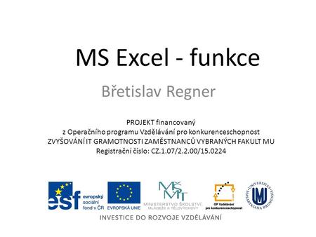 MS Excel - funkce Břetislav Regner PROJEKT financovaný