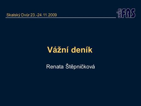 Vážní deník Renata Štěpničková Skalský Dvůr 23.-24.11.2009.