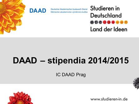 DAAD – stipendia 2014/2015 IC DAAD Prag. Studieren und Promovieren in Deutschland | Seite 2 Dr. Astrid Winter – DAAD Prag od roku 1963 výměna vědeckých.