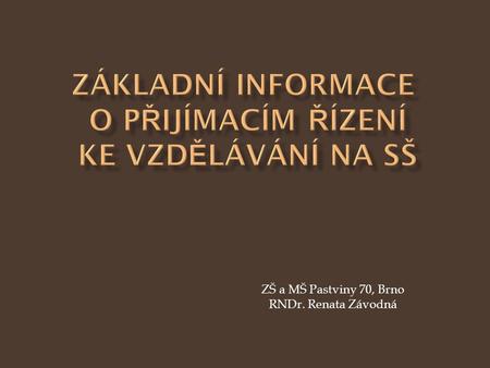 ZŠ a MŠ Pastviny 70, Brno RNDr. Renata Závodná.  ustanovení § 59 a násl. zákona č. 561/2004 Sb. (školský zákon) v platném znění  vyhláška č. 671/2004.