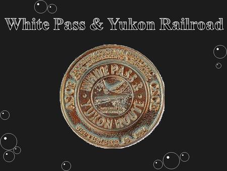 Zlatá horečka podnítila výstavbu White Pass & Yukon Railroad (železnice). Díky odhodlání a tvrdé práci zlatokopů stála  za dva roky  úzkokolejka, která.