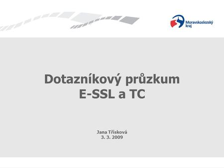 Dotazníkový průzkum E-SSL a TC Jana Třísková 3. 3. 2009.
