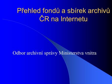 Přehled fondů a sbírek archivů ČR na Internetu