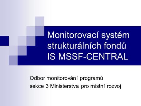 Monitorovací systém strukturálních fondů IS MSSF-CENTRAL