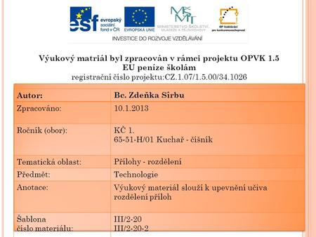 Výukový matriál byl zpracován v rámci projektu OPVK 1.5 EU peníze školám registrační číslo projektu:CZ.1.07/1.5.00/34.1026 Autor:Bc. Zdeňka Sîrbu Zpracováno:10.1.2013.