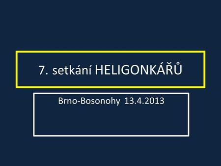 7. setkání HELIGONKÁŘŮ Brno-Bosonohy 13.4.2013.