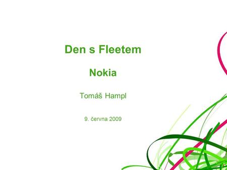 Den s Fleetem Nokia Tomáš Hampl 9. června 2009. Obsah Nokia CK-100 Nokia CK-300 Nokia CK-600 Závěr.
