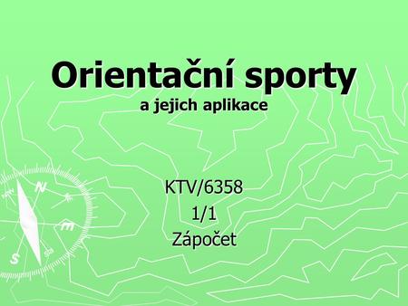 Orientační sporty a jejich aplikace KTV/63581/1Zápočet.