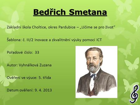 Bedřich Smetana Základní škola Choltice, okres Pardubice – „Učíme se pro život“ Šablona: č. III/2 Inovace a zkvalitnění výuky pomocí ICT Pořadové číslo:
