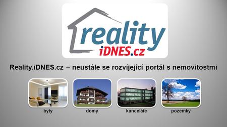 Reality.iDNES.cz – neustále se rozvíjející portál s nemovitostmi bytydomykancelářepozemky.