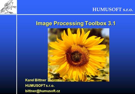 HUMUSOFT s.r.o. Image Processing Toolbox 3.1 Image Processing Toolbox 3.1 Karel Bittner HUMUSOFT s.r.o.