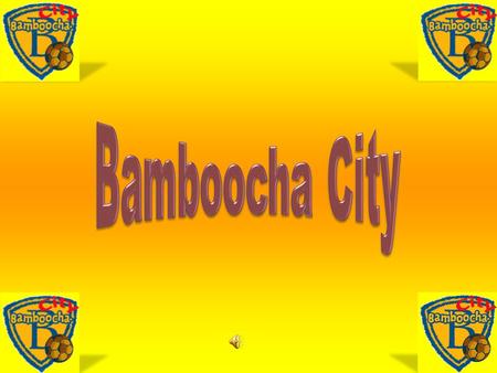 Bamboocha City.