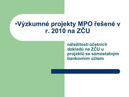 Výzkumné projekty MPO řešené v r. 2010 na ZČU náležitosti účetních dokladů na ZČU u projektů se samostatným bankovním účtem.
